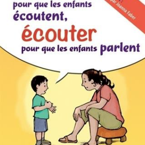 Parler pour que les enfants Ecoutent _ Outils pour une communication coopérative